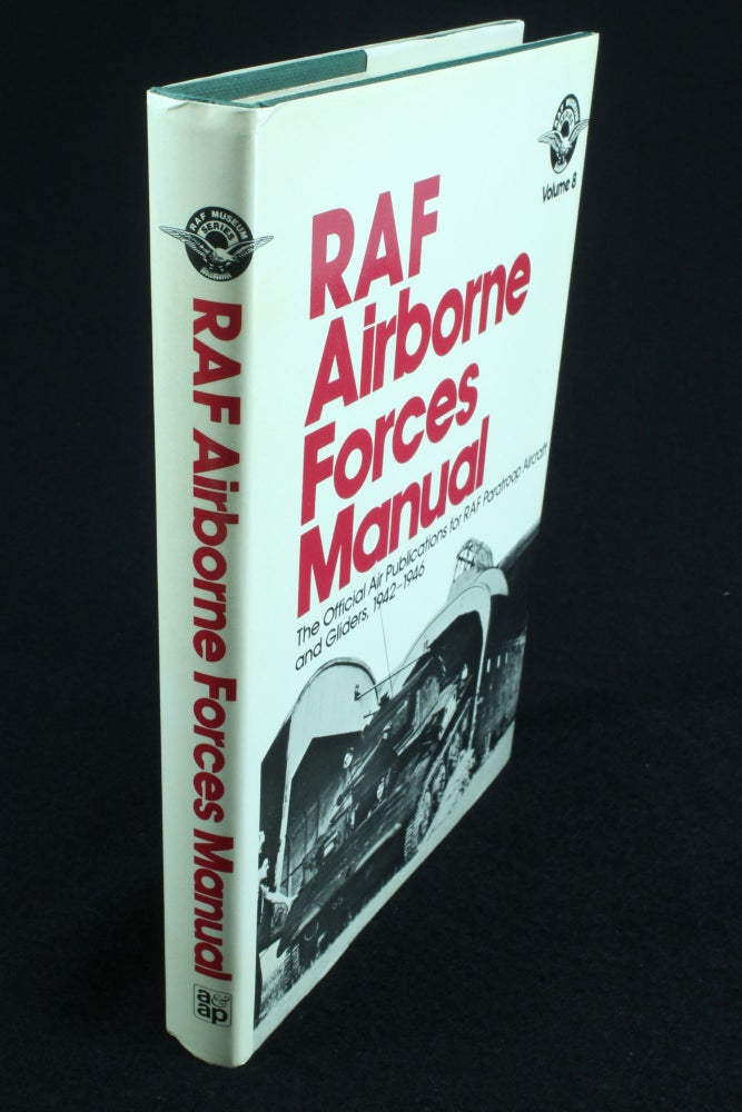 Item #1009 RAF Airborne Forces Manual The Official Air Publications for RAF Paratroop Aircraft and Gliders, 1942-1946. John TANNER.