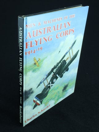 Item #1027 Men and Machines of the Australian Flying Corps 1914-19. Charles SCHAEDEL