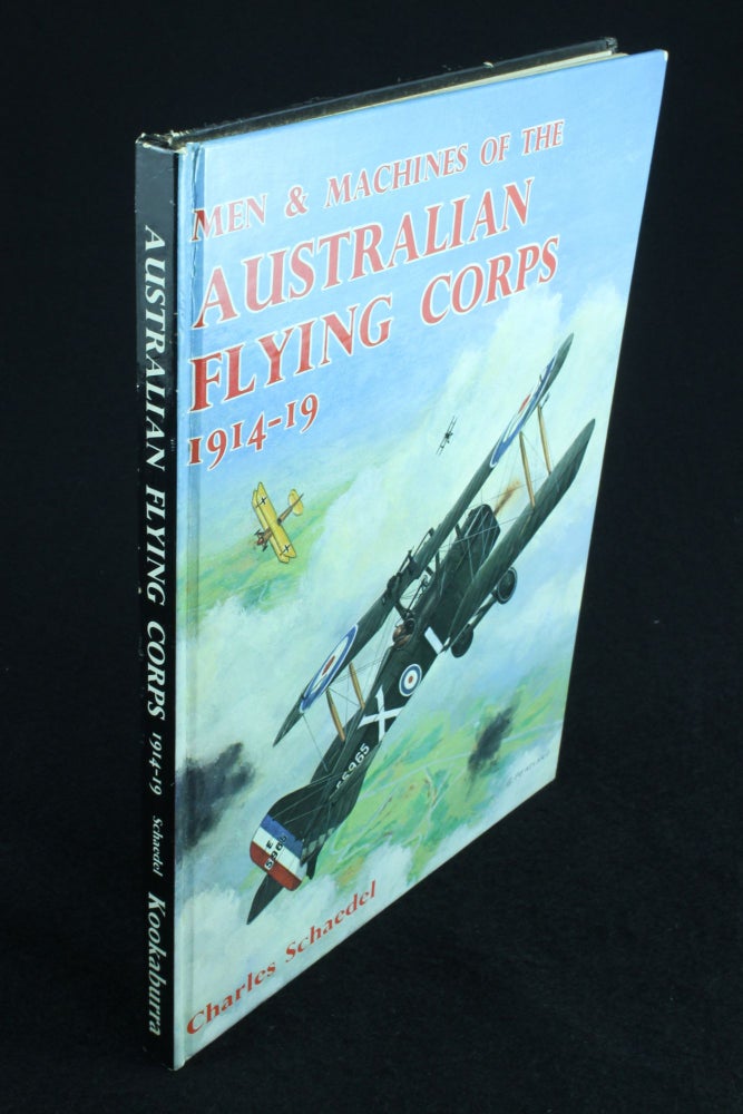 Item #1027 Men and Machines of the Australian Flying Corps 1914-19. Charles SCHAEDEL.