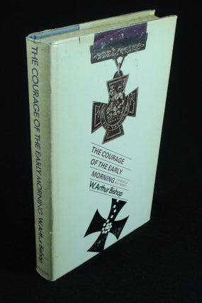 Item #1049 The Courage of the Early Morning The Story of Billy Bishop. W. Arthur BISHOP
