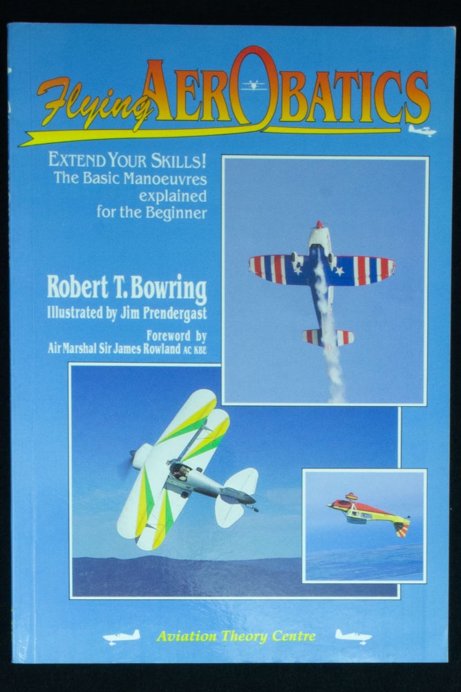 Item #1072 Flying Aerobatics Extend Your Skills. The basic manoeuvers explained for the beginner. Robert T. BOWRING.