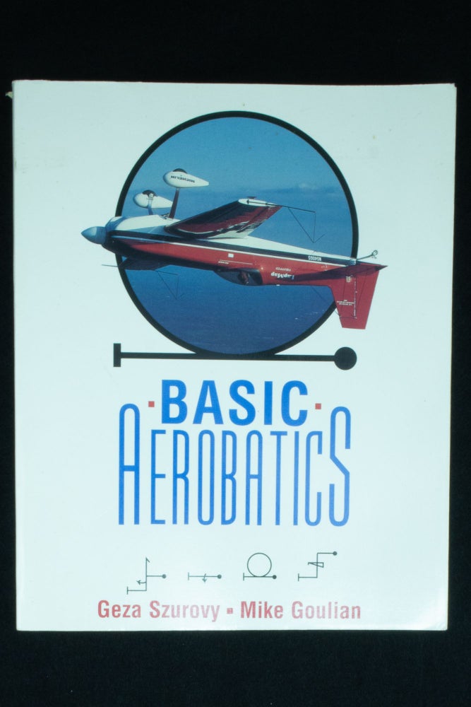 Item #1073 Basic Aerobatics. Geza SZUROVY, Mike GOULIAN.