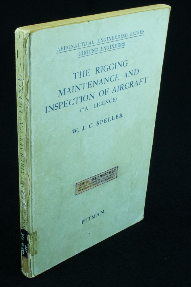 Item #1084 The Rigging Maintenance and Inspection of Aircraft ("A" Licence) Aeronautical Engineering Series (Ground Engineers). W. J. C. SPELLER.