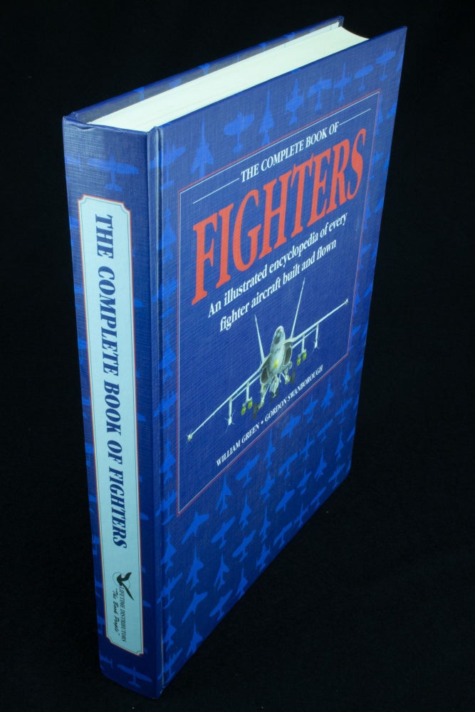 Item #1104 The Complete Book of Fighters An illustrated encyclopedia of every fighter aircraft built and flown. William GREEN, Gordon SWANBOROUGH.