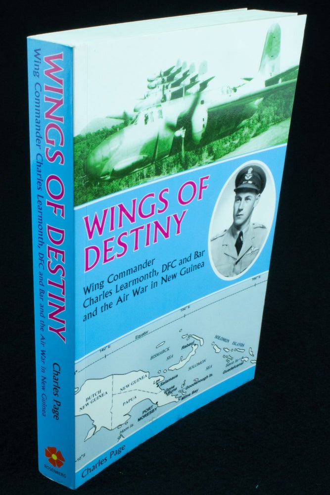 Item #1128 Wings of Destiny. Wing Commander Charles Learmonth DFC and Bar and the Air War in New Guinea. Charles PAGE.