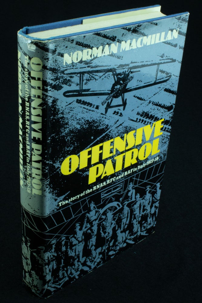 Item #1132 Offensive Patrol The story of the RNAS, RFC and RAF in Italy 1917-18. Norman MACMILLAN.