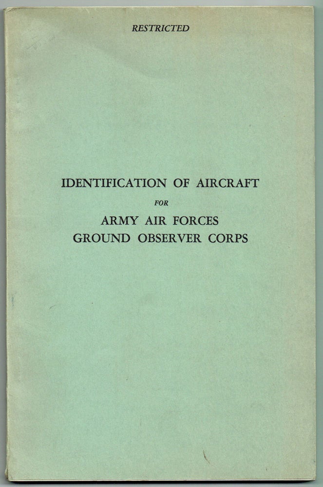 Item #113 Identification of Aircraft for Army Air Forces Ground Observer Corps Prepared in the Headquarters, Army Air Forces, expressly for use by the A.A.F. Ground Observer Corps. The A. A. F. Ground Observer Corps.