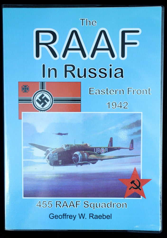 Item #1155 The Royal Australian Air Force in Russia 1942. Geoffrey W. RAEBEL.