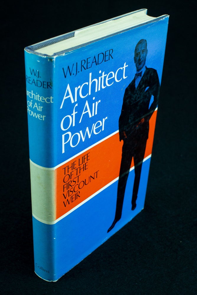 Item #1157 Architect of Air Power The life of first Viscount Weir of Eastwood 1877-1959. W. J. READER.