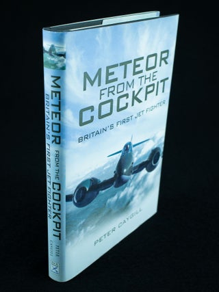 Item #1160 Meteor from the Cockpit Britain's First Jet Fighter. Peter CAYGILL