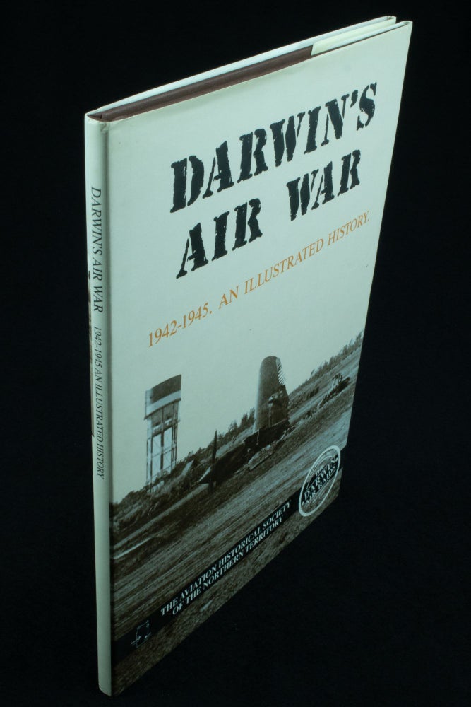 Item #1183 Darwin's Air War 1942-1945 An illustrated history. Robert ALFORD, Peter RADTKE.