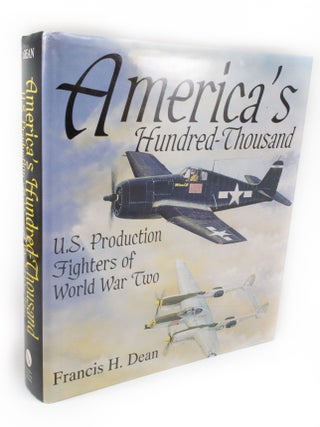 America's Hundred Thousand The US production fighter aircraft of World War II