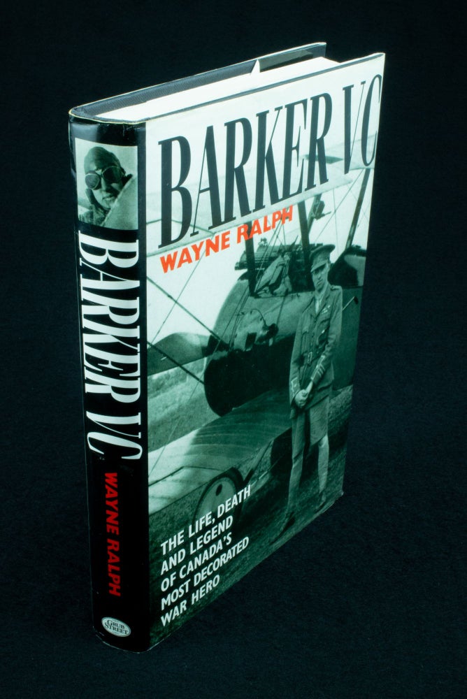 Item #1191 Barker VC. The life, death and legend of Canada's most decorated war hero. Wayne RALPH.