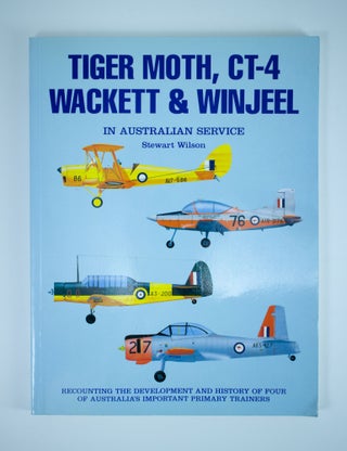 Item #1230 Tiger Moth, CT-4, Wackett & Winjeel in Australian Service. Stewart WILSON