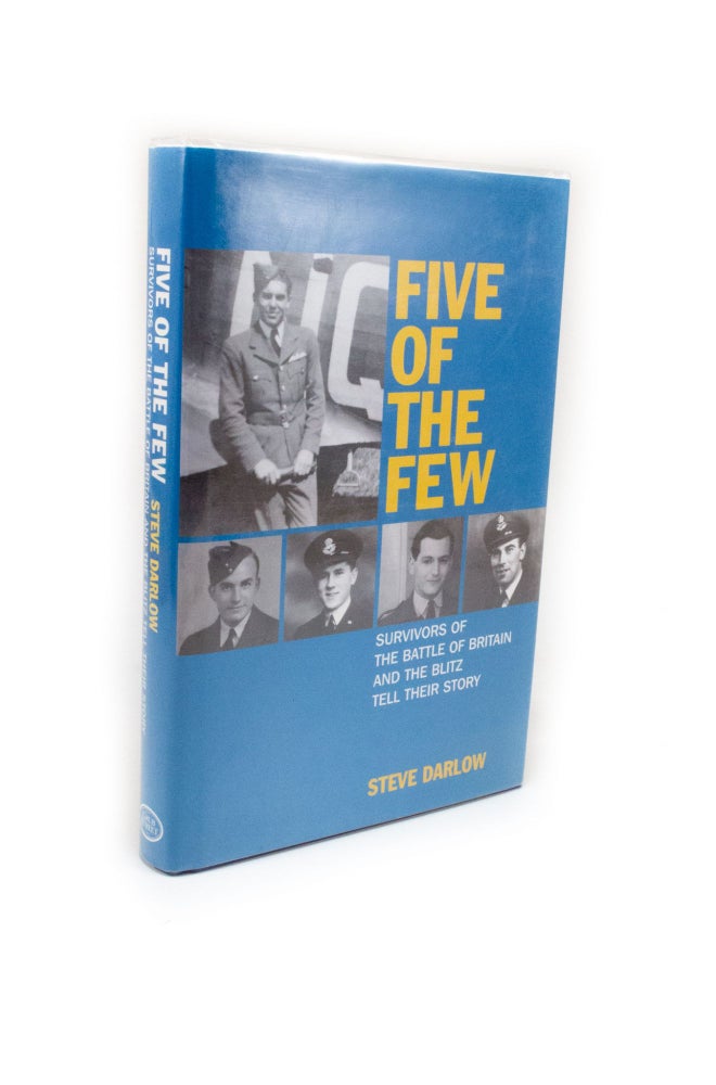 Item #123 Five of the Few Survivors of the Battle of Britain and the Blitz Tell Their Story. Steve DARLOW.