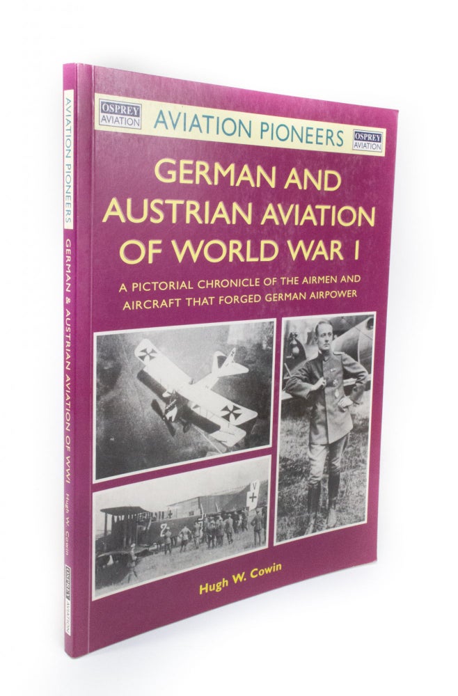 Item #1243 German and Austrian Aviation of World War I A pictorial chronicle of the airmen and aircraft that forged German air power. Hugh W. COWIN.