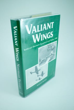 Item #1252 Valiant Wings The Battle and Blenheim Squadrons over France 1940. Norman L. R. FRANKS