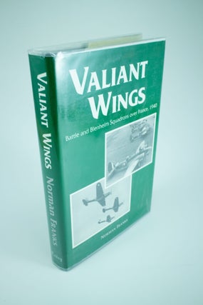 Item #1252 Valiant Wings The Battle and Blenheim Squadrons over France 1940. Norman L. R FRANKS