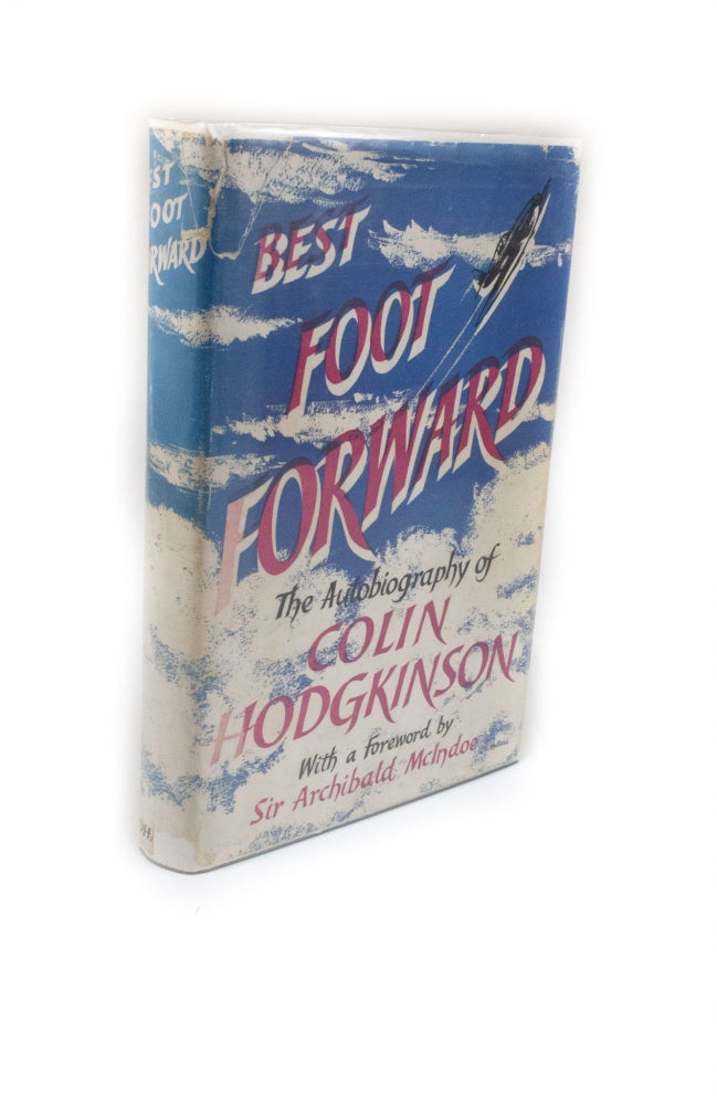 Item #126 Best Foot Forward The Autobiography of Colin Hodgkinson, with a forward by Sir Achibald McIndoe. Colin HODGKINSON.