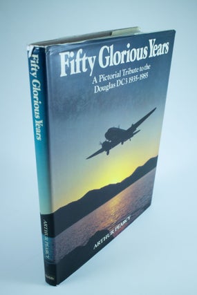 Item #1285 Fifty Glorious Years A pictorial tribute to the Douglas DC3 1935 - 1985. Arthur PEARCY