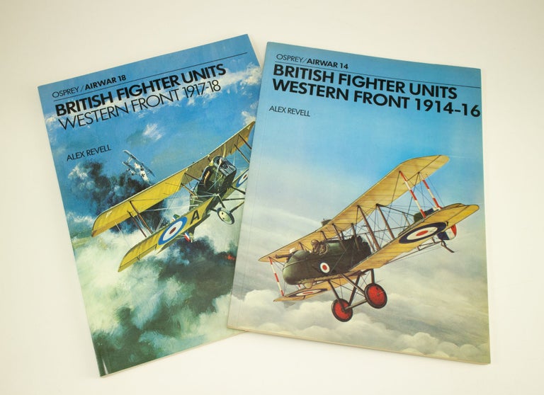 Item #1318 British Fighter Units Western Front Volume One: 1914-16. Volume Two: 1917-18. Alex REVELL.