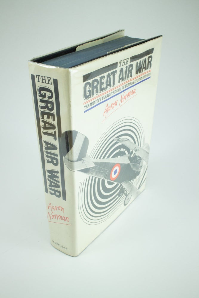 Item #1319 The Great Air War The men, the planes, the saga of military aviation 1914-1918. Aaron NORMAN.