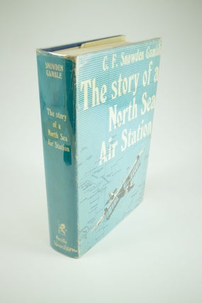 Item #1325 The Story of a North Sea Air Station Being some account of the early days of the Royal...