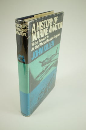 Item #1331 A History of Marine Aviation 1911-68 With a foreword by Air Chief Marshal Sir Arthur...