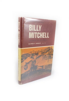Item #1332 Billy Mitchell. Crusader for Air Power The Watts Aerospace Library. Major Alfred F....