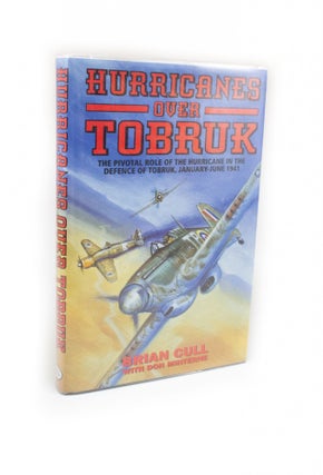 Item #135 Hurricanes Over Tobruk The Pivotal Role of the Hurricane in the Defence of Tobruk,...