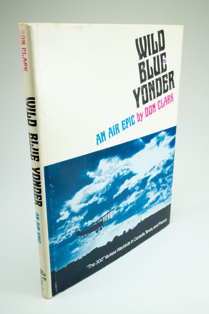 Item #1410 Wild Blue Yonder An Air Epic. Don CLARK.