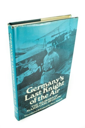 Item #1429 Germany's Last Knight of the Air The memoirs of Major Carl Degelow translated and...