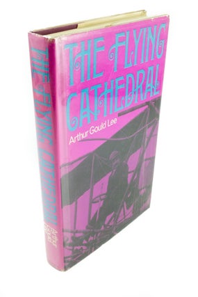 Item #1431 The Flying Cathedral The story of Samuel Franklin Cody. Arthur Gould LEE