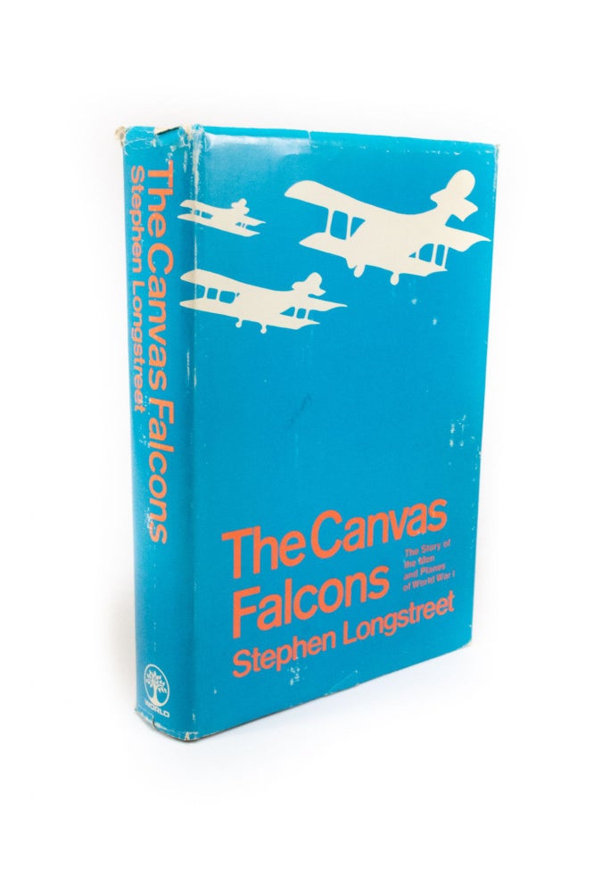 Item #1433 The Canvas Falcons The Story of the Men and Planes of World War I. Stephen LONGSTREET.
