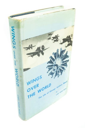 Item #1434 Wings Over the World The Life of George Jackson Mead. Cary Hodge MEAD