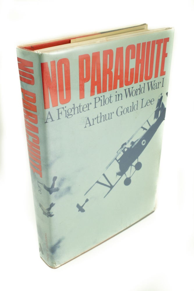 Item #1435 No Parachute. A fighter pilot in World War I Letters written in 1917 by Lieutenant A.S.G. Lee, Sherwood Foresters, attached Royal Flying Corps. Arthur Gould LEE.