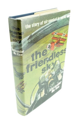 Item #1437 The Friendless Sky The Story of Air Combat in World War I. Alexander McKEE