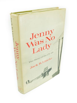 Item #1439 Jenny Was No Lady The Story of JN-4D. Jack R. LINCKE
