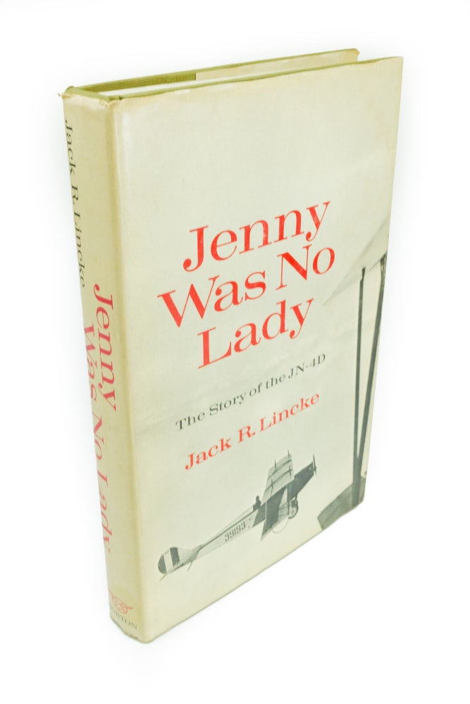 Item #1439 Jenny Was No Lady The Story of JN-4D. Jack R. LINCKE.