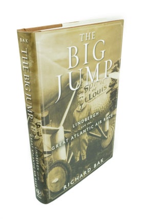 Item #1447 The Big Jump Lindbergh and the Great Atlantic Air Race. Richard BAK