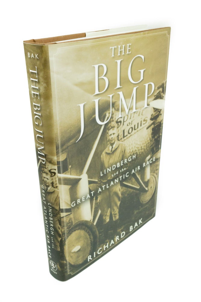 Item #1447 The Big Jump Lindbergh and the Great Atlantic Air Race. Richard BAK.