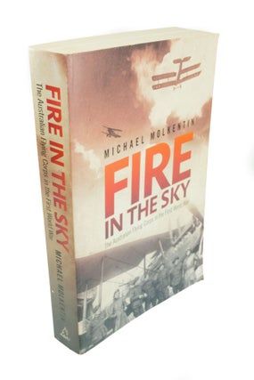 Item #1448 Fire in the Sky The Australian Flying Corps in the First World War. Michael MOLKENTIN