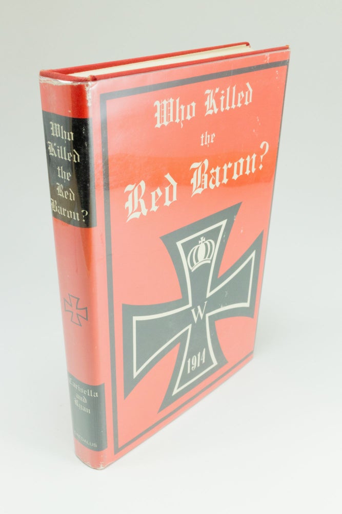 Item #1463 Who Killed the Red Baron? The Final Answer. P. J. CARISELLA, James W. RYAN.