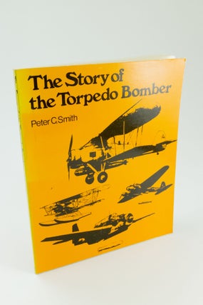 Item #1496 The Story of the Torpedo Bomber. Peter C. SMITH