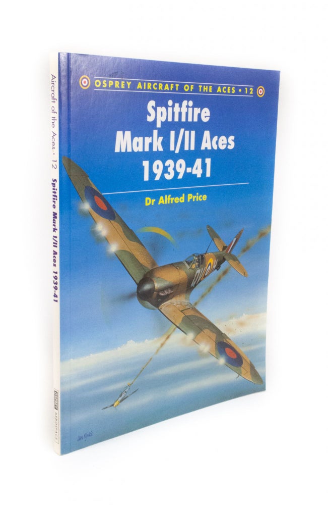 Item #1497 Spitfire Mk I/II Aces 1939-41 Osprey Aircraft of the Aces Series - Number 12. Alfred PRICE, Tony HOLMES, series.