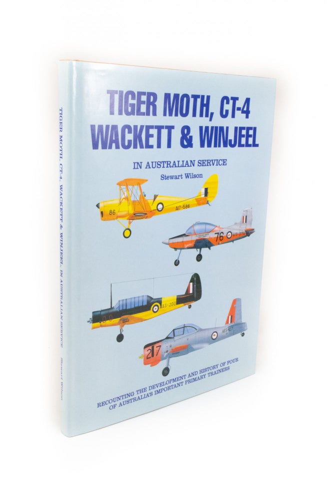 Item #1521 Tiger Moth, CT-4, Wackett & Winjeel in Australian Service. Stewart WILSON.