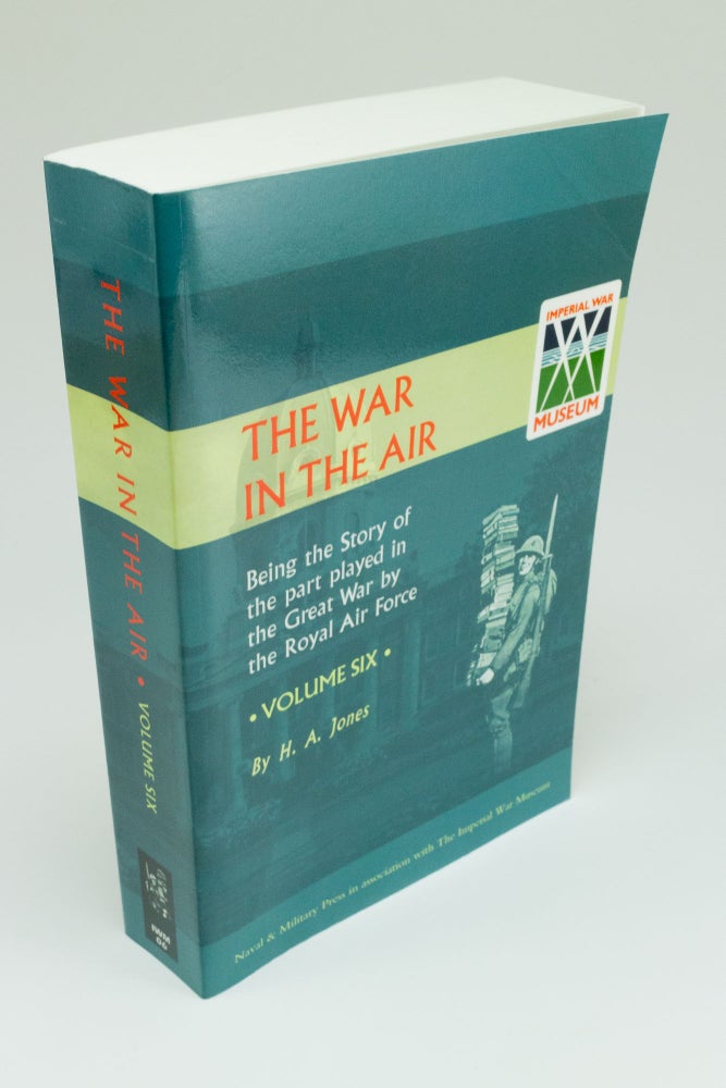 Item #1528 The War in the Air Being the story of the part played in the Great War by the Royal Air Force. Vol. VI. H. A. JONES.