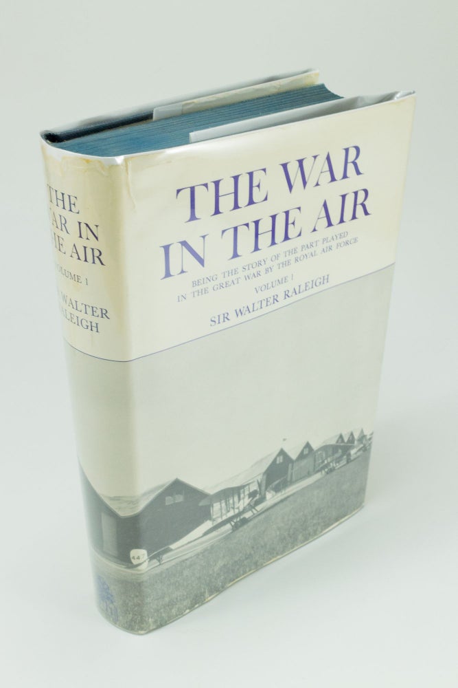 Item #1539 The War in the Air Being the story of the part played in the Great War by the Royal Air Force. Vol. I. Walter RALEIGH.