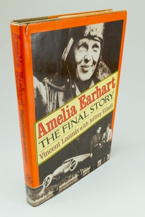 Item #1540 Amelia Earhart The Final Story. Vincent V. LOOMIS, Jeffrey L. ETHELL