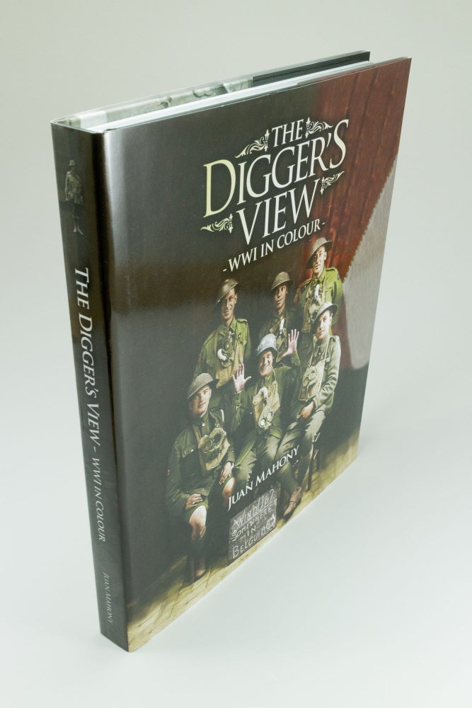 Item #1545 The Digger's View World War One in Colour. Juan MAHONY.